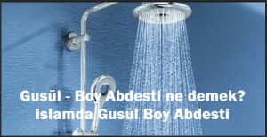 Gusul – Boy Abdesti ne demek islamda Gusul Boy Abdesti