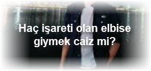 Hac isareti olan elbise giymek caiz mi