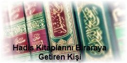 Hadis Kitaplarini Biraraya Getiren Kisi