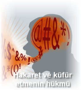 Hakaret ve kufur etmenin hukmu