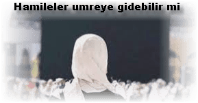 Hamileler umreye gidebilir mi