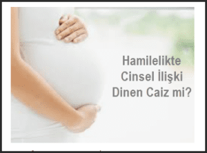 Hamilelikte Cinsel Iliski Dinen Caiz mi