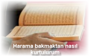 Harama bakmaktan nasil kurtulurum