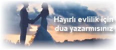 Hayirli evlilik icin dua yazarmisiniz