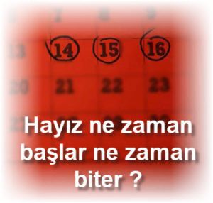 Hayiz ne zaman baslar ne zaman biter