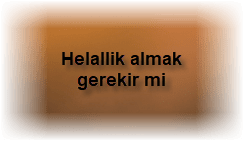 Helallik almak gerekir mi