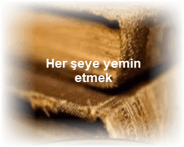 Her seye yemin etmek