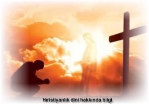 Hiristiyanlik dini hakkinda bilgi