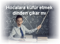 Hocalara kufur etmek dinden cikar mi