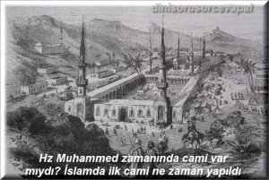 Hz Muhammed zamaninda cami var miydi Islamda ilk cami ne zaman yapildi