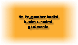 Hz Peygamber hadisi benim resmimi gorurseniz