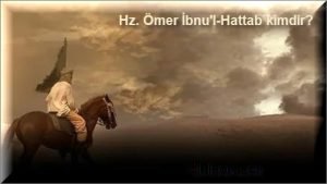 Hz. Omer Ibnul Hattab kimdir