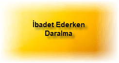 Ibadet Ederken Daralma