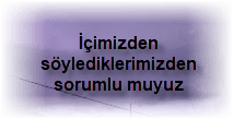 Icimizden soylediklerimizden sorumlu muyuz