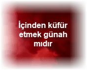 Icinden kufur etmek gunah midir