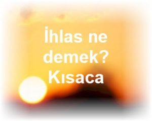 Ihlas ne demek Kisaca 1