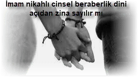 Imam nikahli cinsel beraberlik dini acidan zina sayilir mi