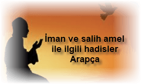 Iman ve salih amel ile ilgili hadisler Arapca