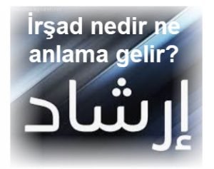 Irsad nedir ne anlama gelir