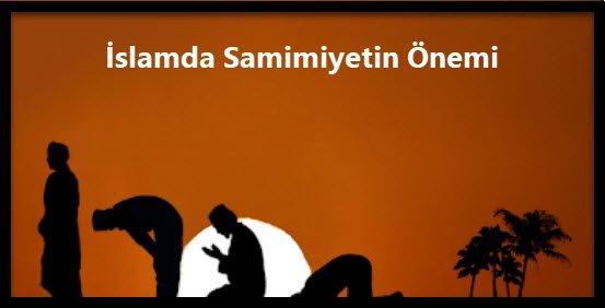 Islamda Samimiyetin Onemi