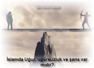 Islamda Ugur ugursuzluk ve sans var midir