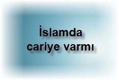 Islamda cariye varmi