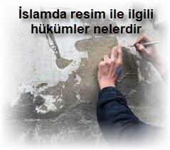 Islamda resim ile ilgili hukumler nelerdir