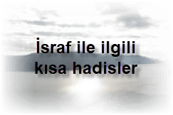 Israf ile ilgili kisa hadisler