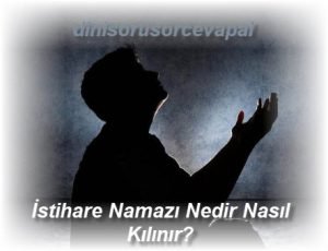 Istihare Namazi Nedir Nasil Kilinir