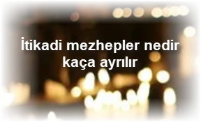 Itikadi mezhepler nedir kaca ayrilir