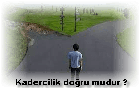 Kadercilik dogru mudur