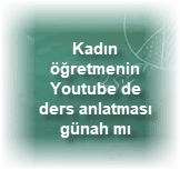 Kadin ogretmenin Youtube de ders anlatmasi gunah mi