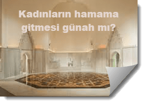 Kadinlarin hamama gitmesi neden gunah