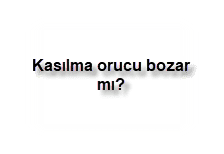 Kasilma orucu bozar mi