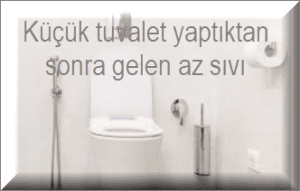 Kucuk tuvalet yaptiktan sonra gelen az sivi