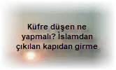 Kufre dusen ne yapmali Islamdan cikilan kapidan girme