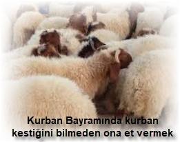 Kurban Bayraminda kurban kestigini bilmeden ona et vermek