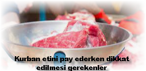 Kurban etini pay ederken dikkat edilmesi gerekenler