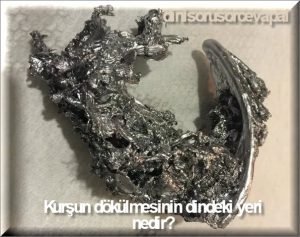 Kursun dokulmesinin dindeki yeri nedir