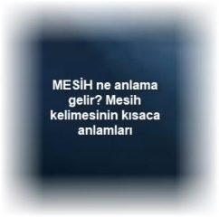 MESIH ne anlama gelir Mesih kelimesinin kisaca anlamlari