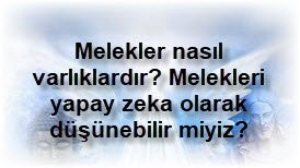 Melekler nasil varliklardir Melekleri yapay zeka olarak dusunebilir miyiz