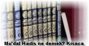 Mudal Hadis ne demek Kisaca