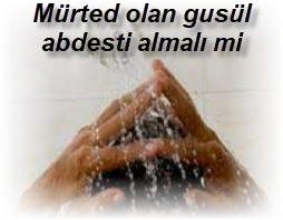 Murted olan gusul abdesti almali mi