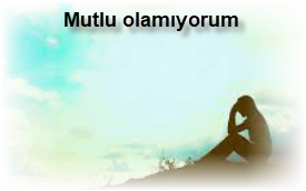 Mutlu olamiyorum