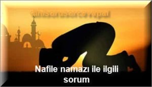 Nafile namazi ile ilgili sorum