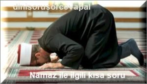 Namaz ile ilgili kisa soru