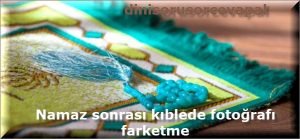 Namaz sonrasi kiblede fotografi farketme