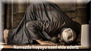 Namazda husuyu nasil elde ederiz