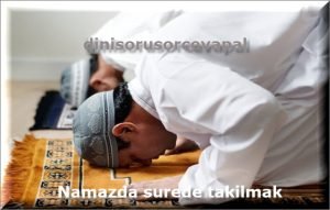 Namazda surede takilmak