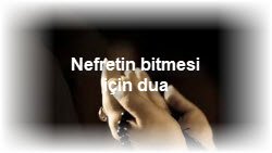 Nefretin bitmesi icin dua